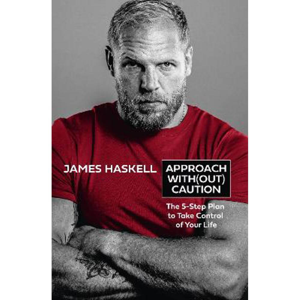 Approach Without Caution: The 5-Step Plan to Take Control of Your Life (Hardback) - James Haskell